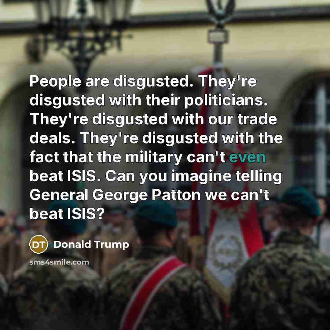 “People are disgusted. They're disgusted with their politicians. They're disgusted…” quote by Donald Trump