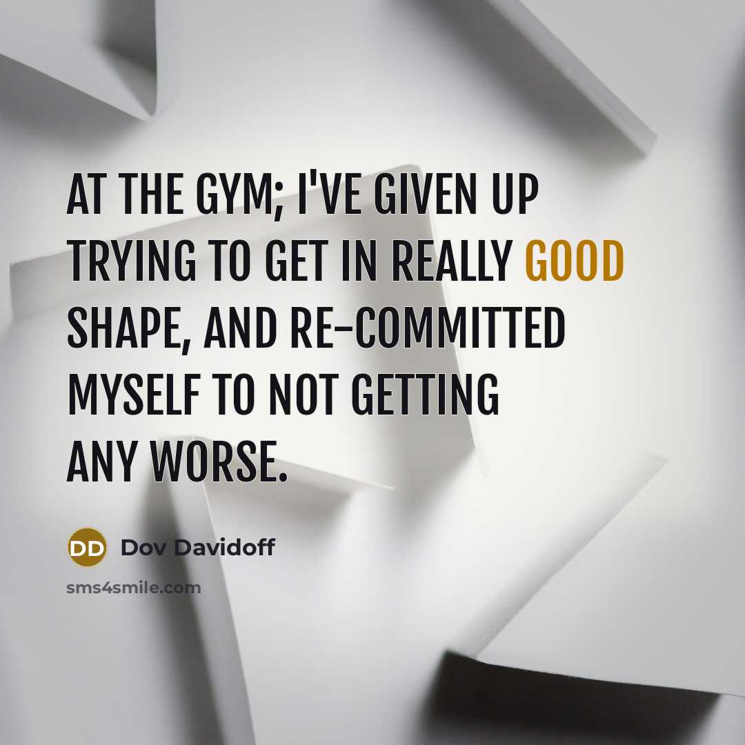 “At the gym; I've given up trying to get in…” quote by Dov Davidoff