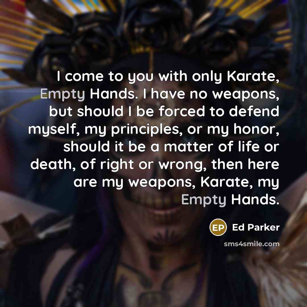 “I come to you with only Karate, Empty Hands. I…” quote by Ed Parker