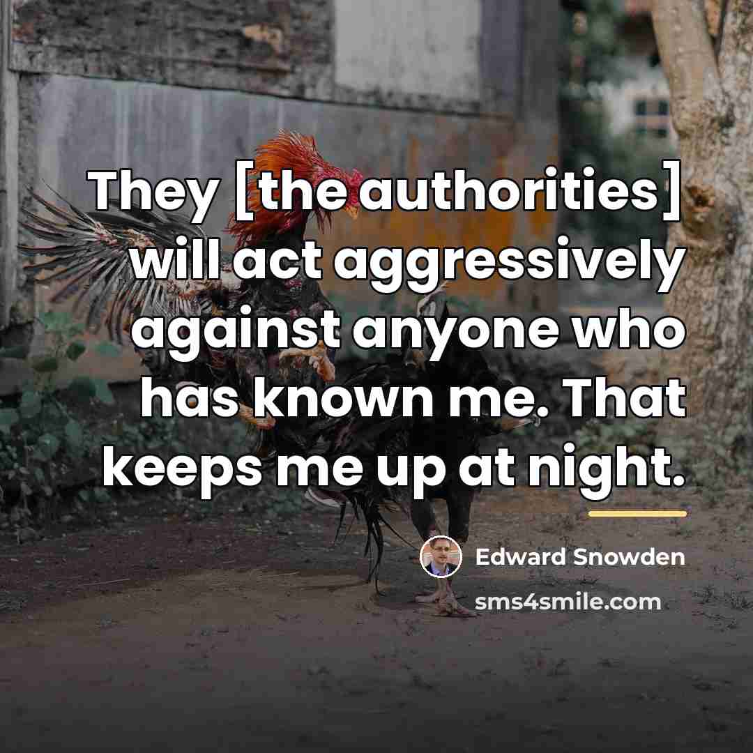 “They [the authorities] will act aggressively against anyone who has…” quote by Edward Snowden