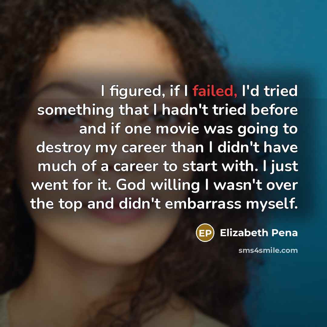 “I figured, if I failed, I'd tried something that I…” quote by Elizabeth Pena