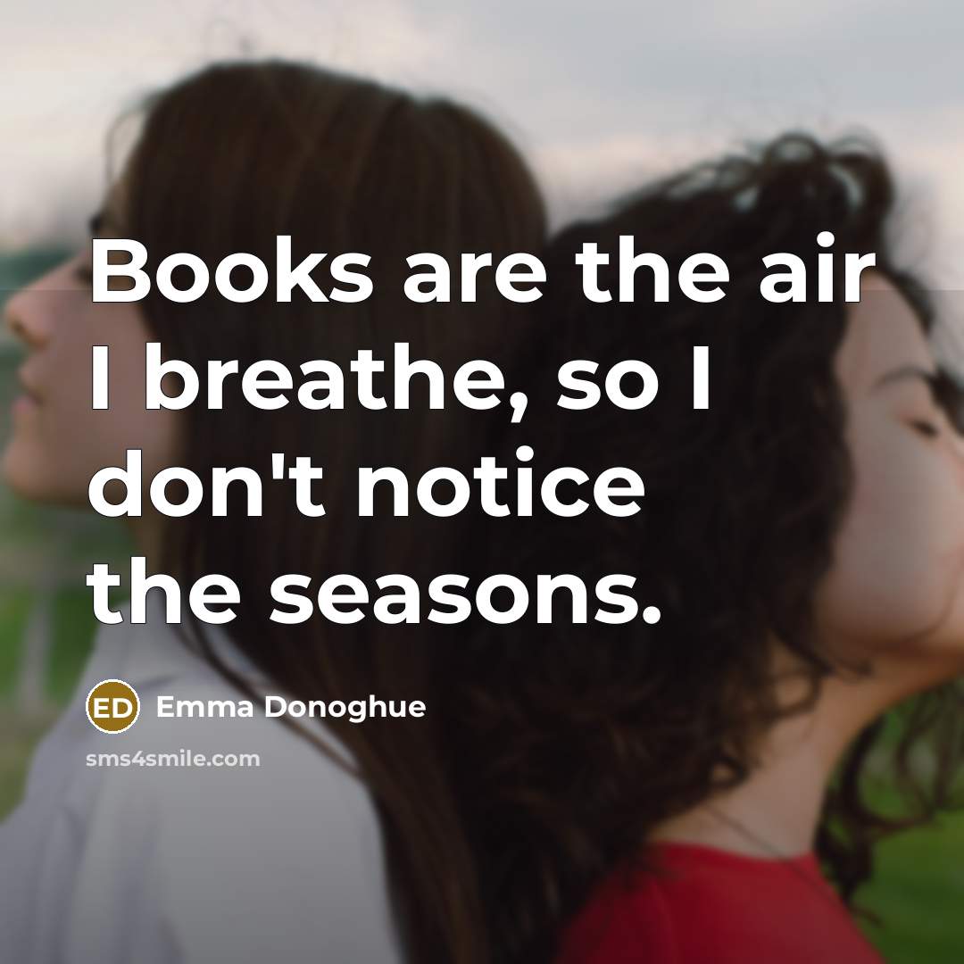 “Books are the air I breathe, so I don't notice…” quote by Emma Donoghue