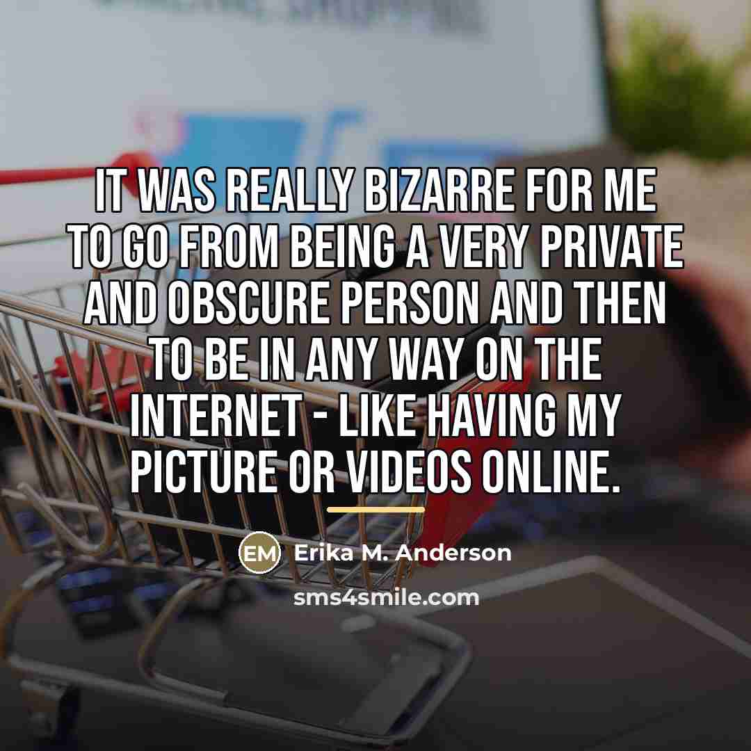“It was really bizarre for me to go from being…” quote by Erika M. Anderson