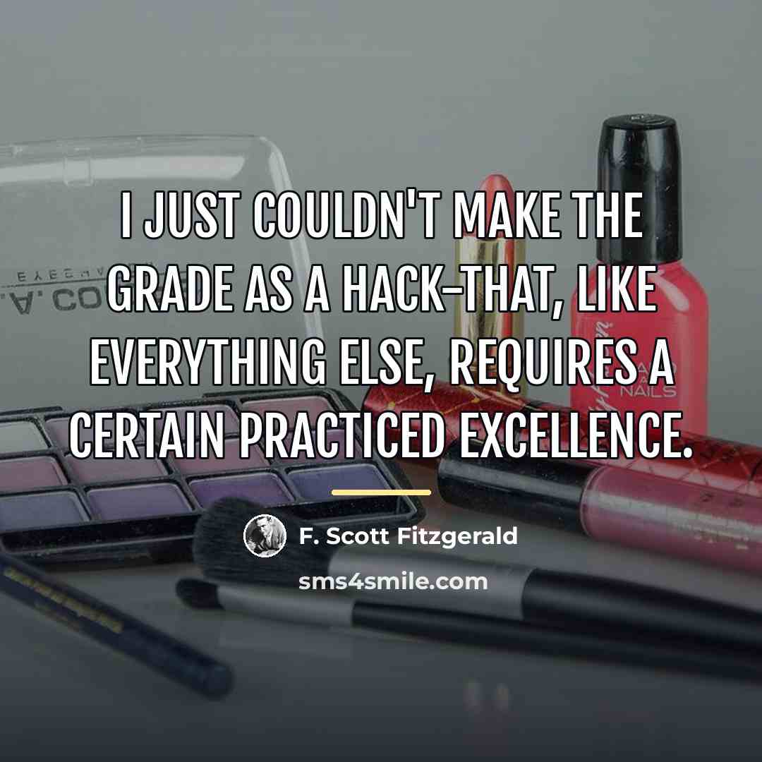 “I just couldn't make the grade as a hack-that, like…” quote by F. Scott Fitzgerald