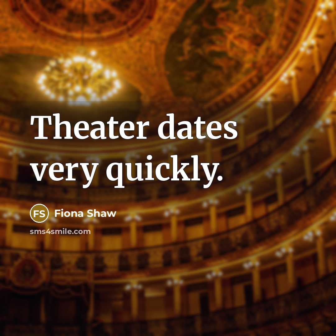“Theater dates very quickly.…” quote by Fiona Shaw