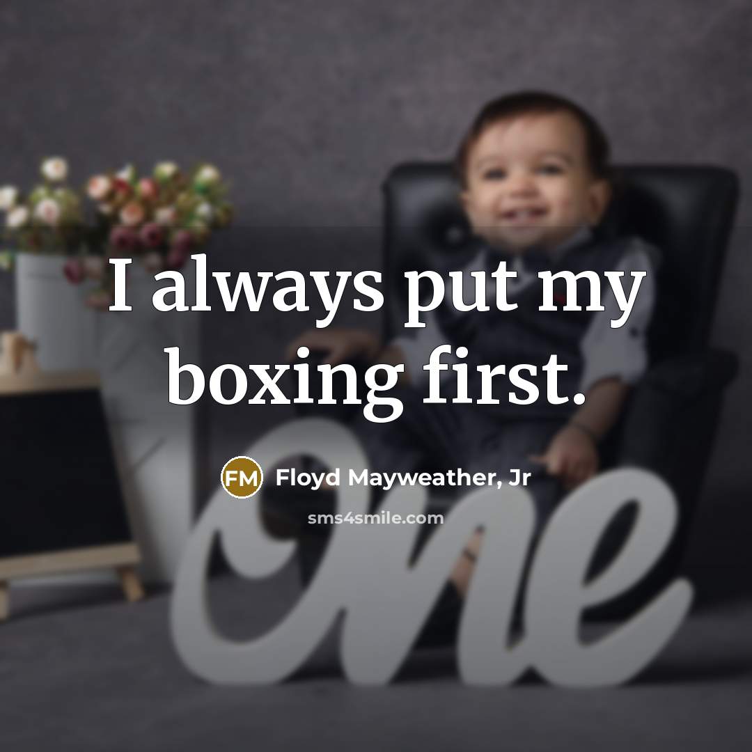 “I always put my boxing first.…” quote by Floyd Mayweather, Jr