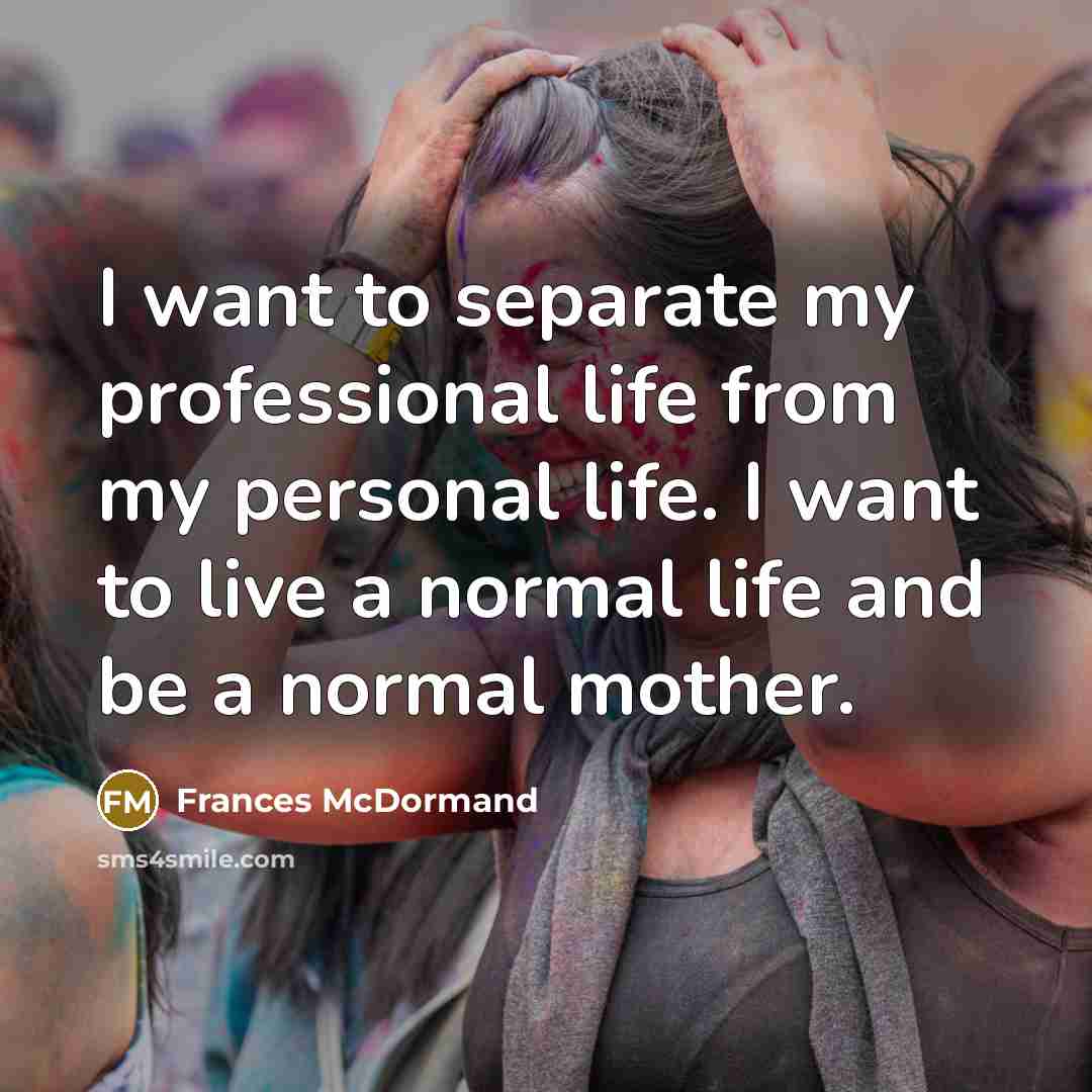 “I want to separate my professional life from my personal…” quote by Frances McDormand