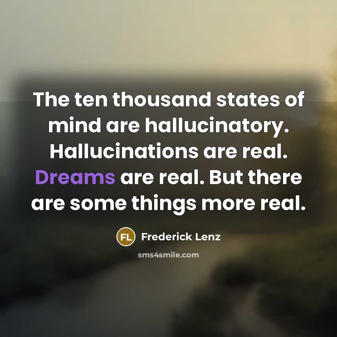 “The ten thousand states of mind are hallucinatory. Hallucinations are…” quote by Frederick Lenz