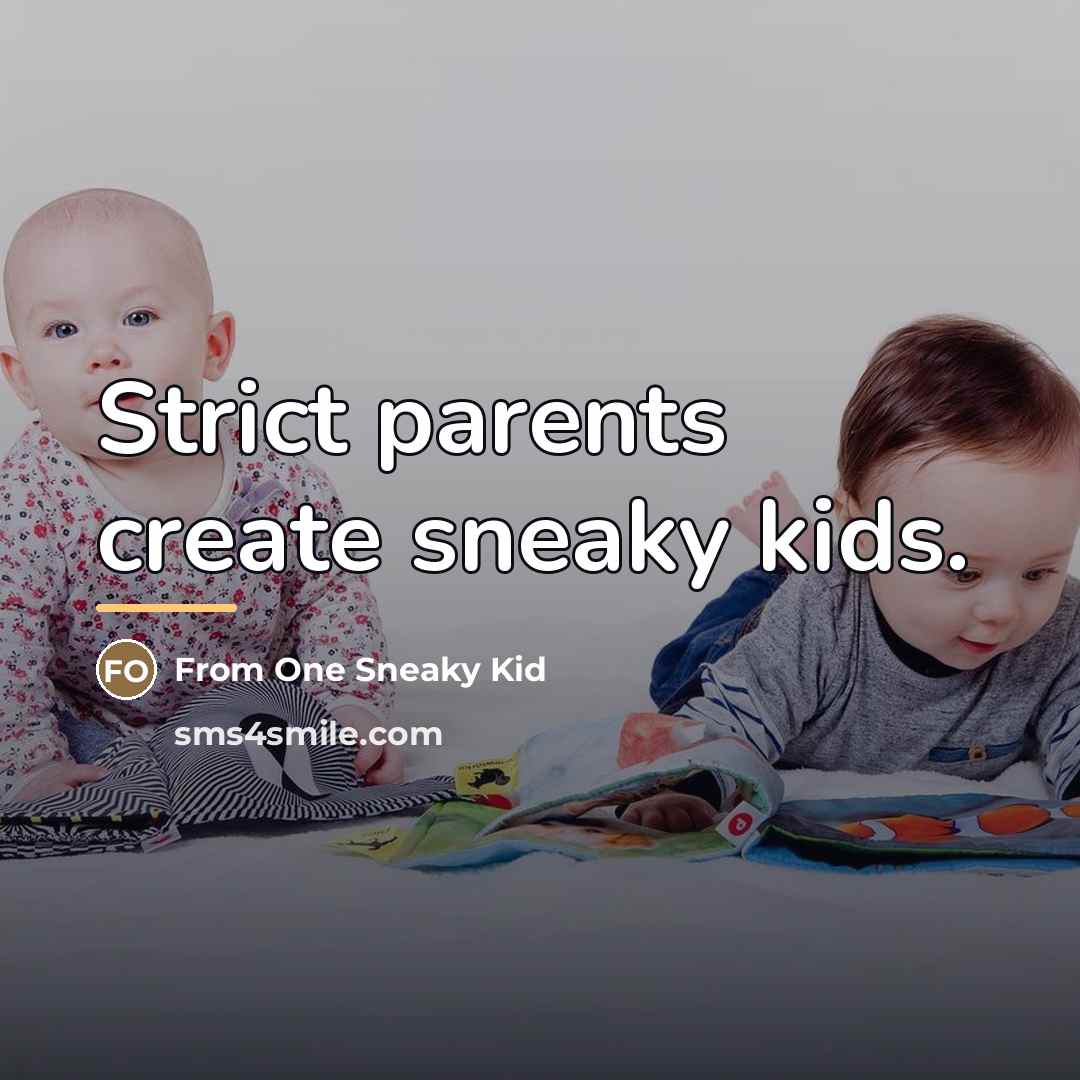 “Strict parents create sneaky kids.…” quote by From One Sneaky Kid