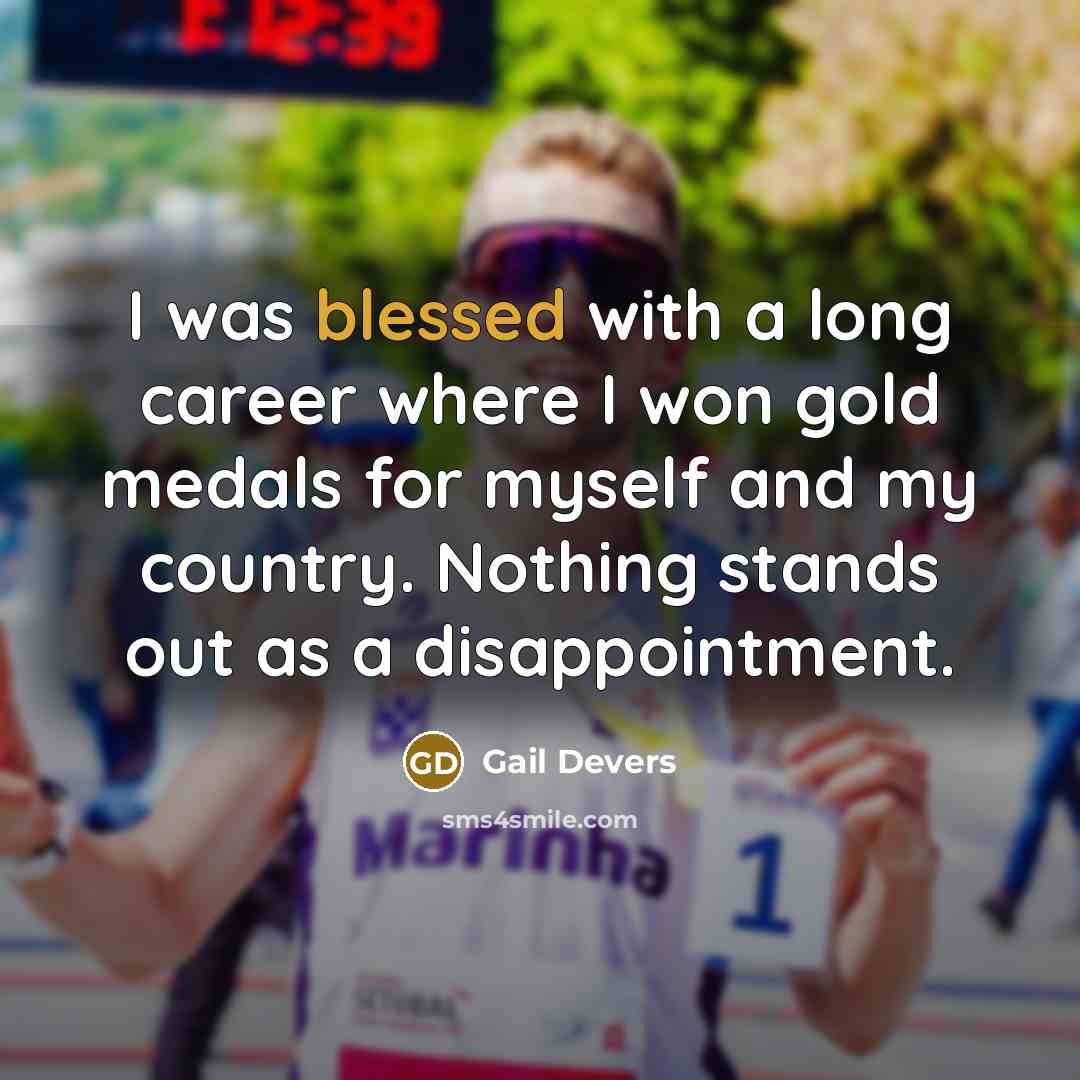 “I was blessed with a long career where I won…” quote by Gail Devers