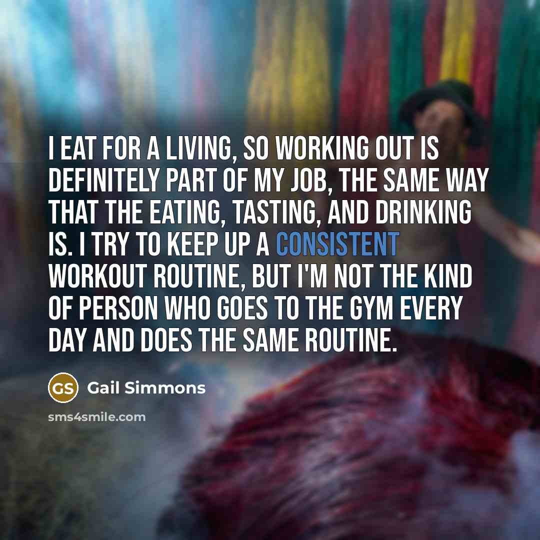 “I eat for a living, so working out is definitely…” quote by Gail Simmons