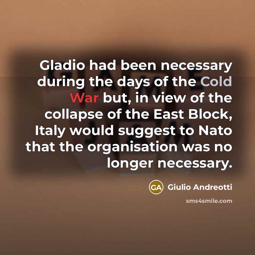 “Gladio had been necessary during the days of the Cold…” quote by Giulio Andreotti