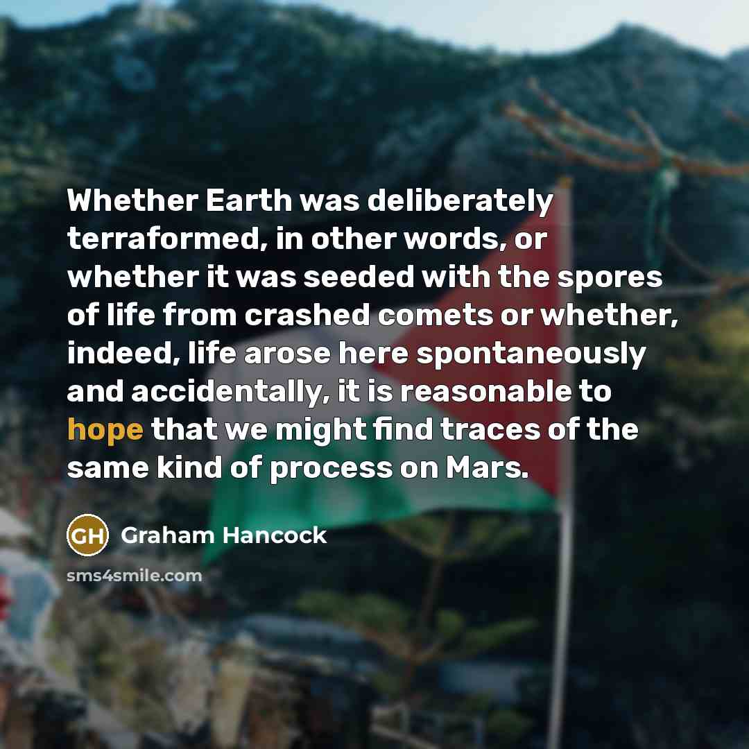 “Whether Earth was deliberately terraformed, in other words, or whether…” quote by Graham Hancock