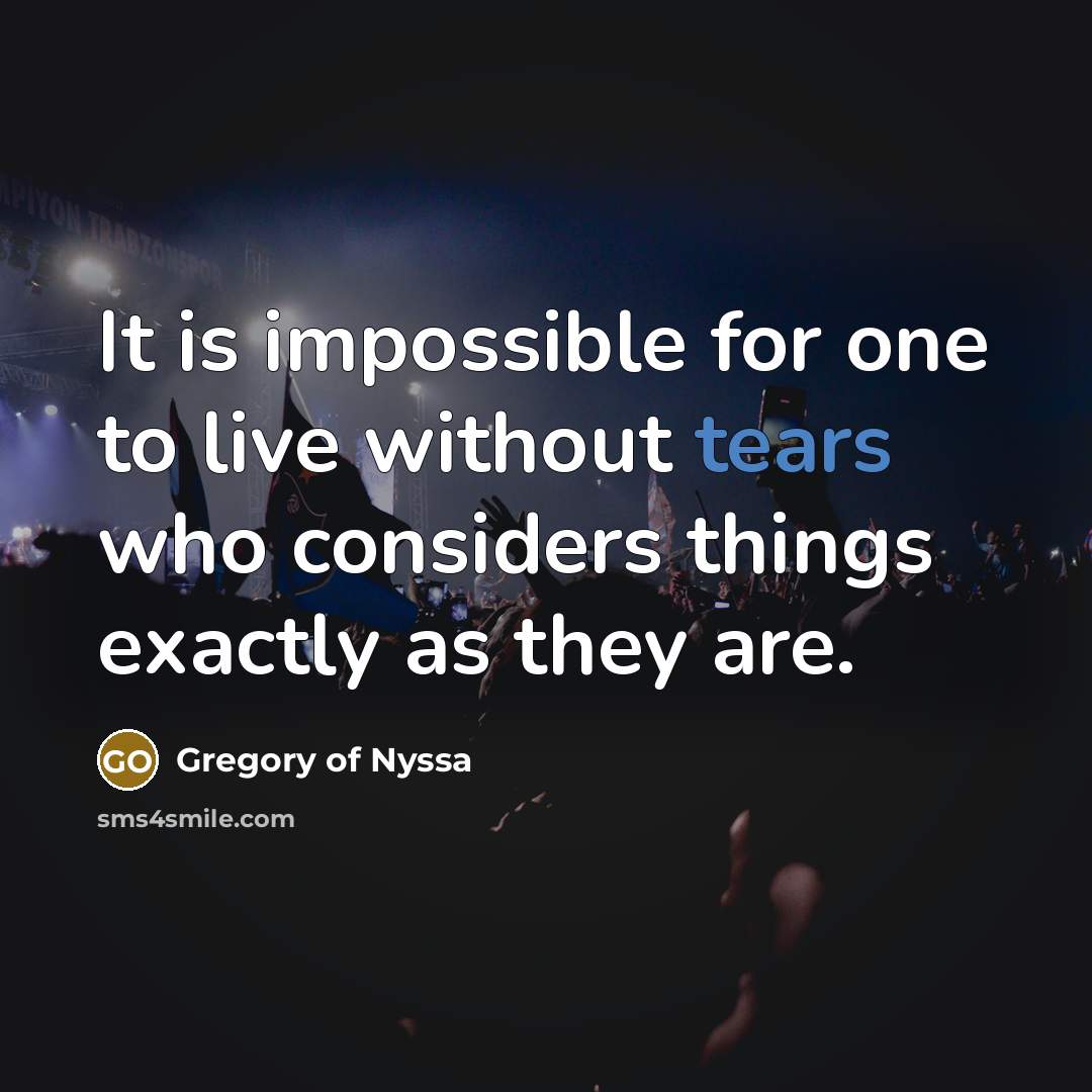 “It is impossible for one to live without tears who…” quote by Gregory of Nyssa