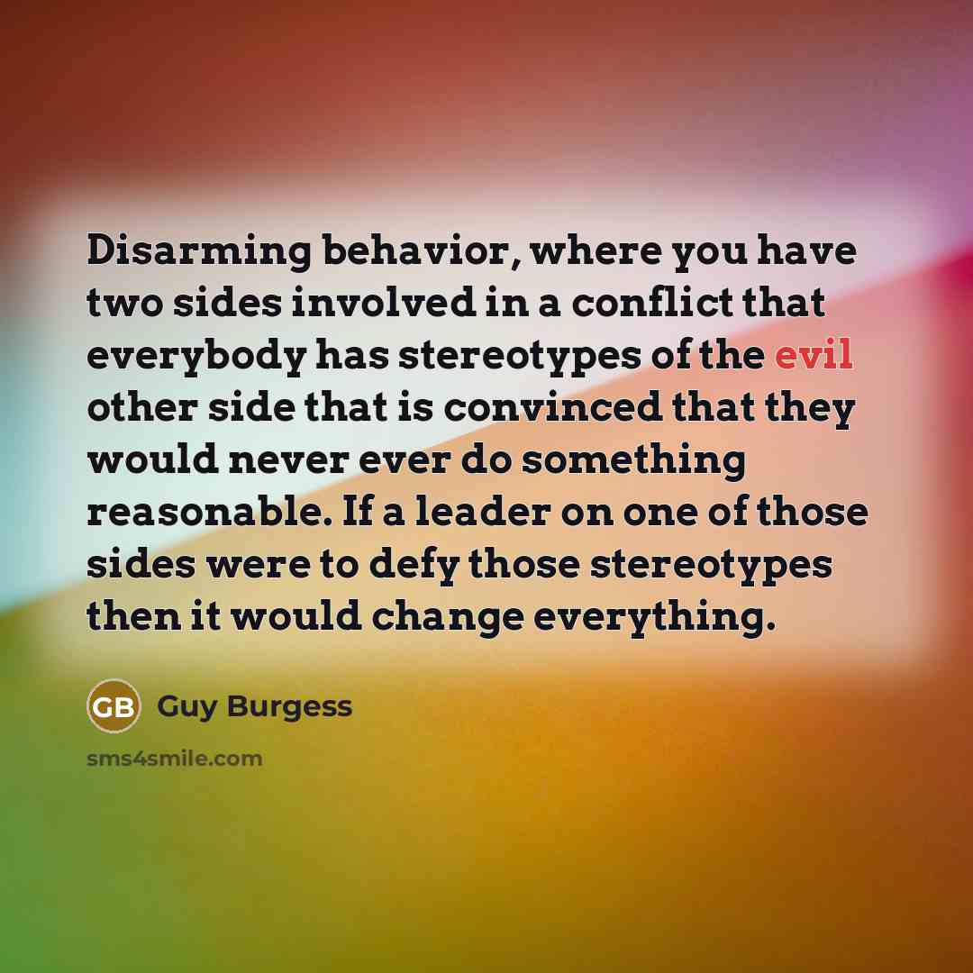 “Disarming behavior, where you have two sides involved in a…” quote by Guy Burgess