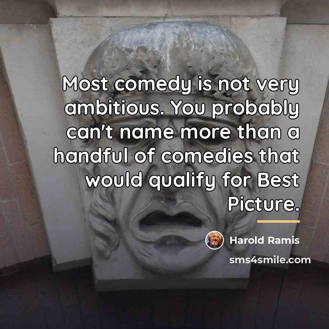 “Most comedy is not very ambitious. You probably can't name…” quote by Harold Ramis