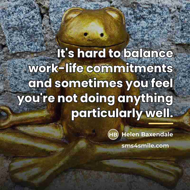“It's hard to balance work-life commitments and sometimes you feel…” quote by Helen Baxendale