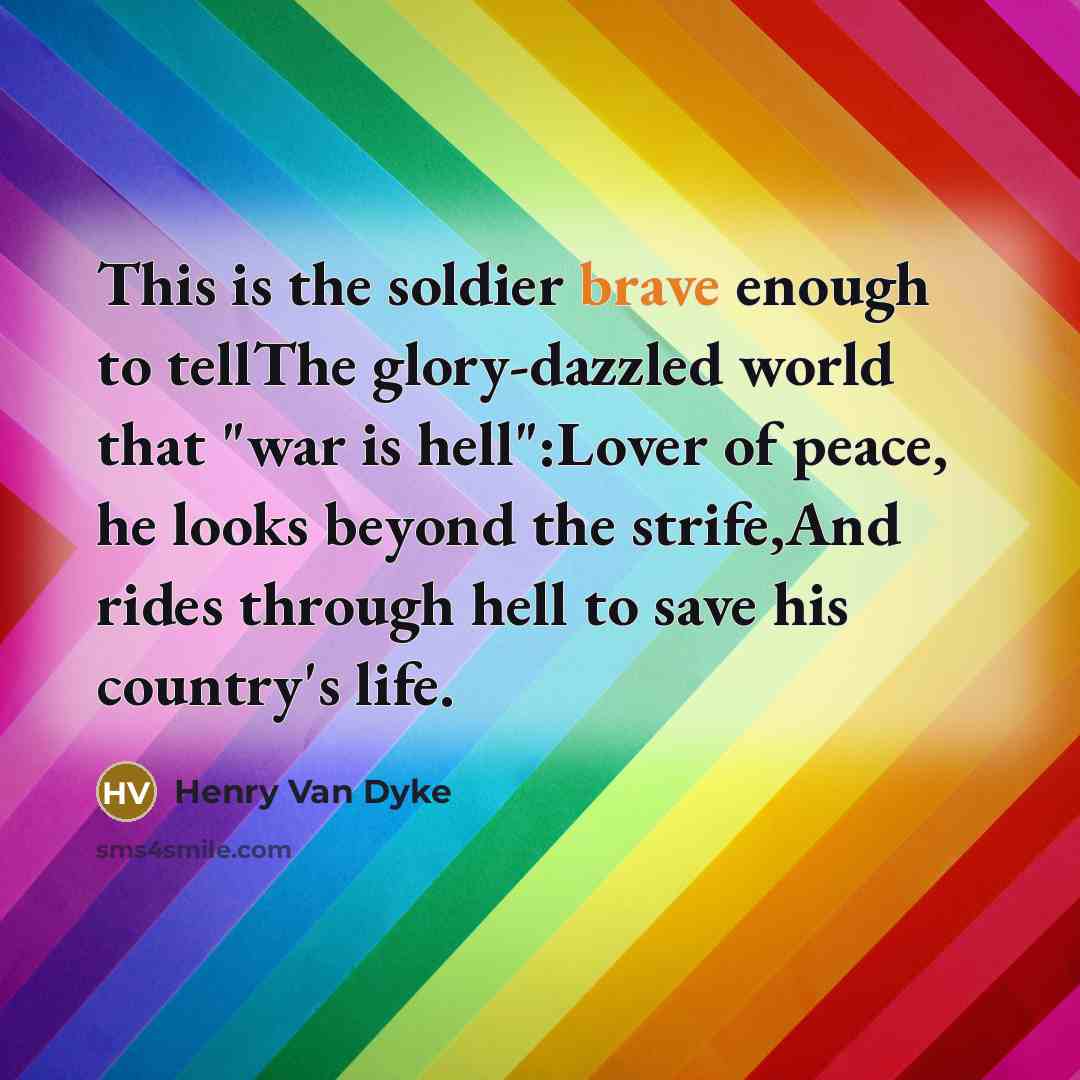 “This is the soldier brave enough to tellThe glory-dazzled world…” quote by Henry Van Dyke
