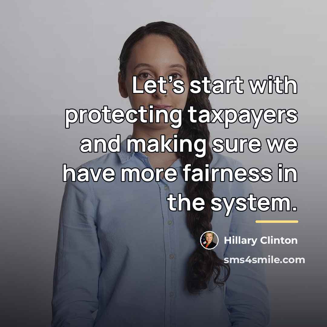 “Let's start with protecting taxpayers and making sure we have…” quote by Hillary Clinton