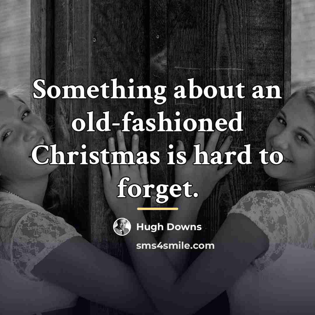 “Something about an old-fashioned Christmas is hard to forget.…” quote by Hugh Downs
