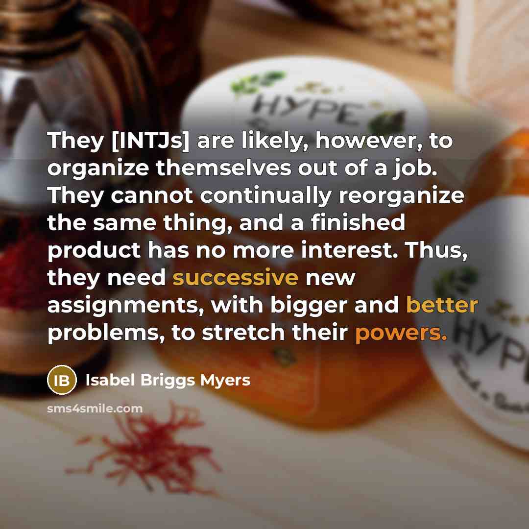 “They [INTJs] are likely, however, to organize themselves out of…” quote by Isabel Briggs Myers