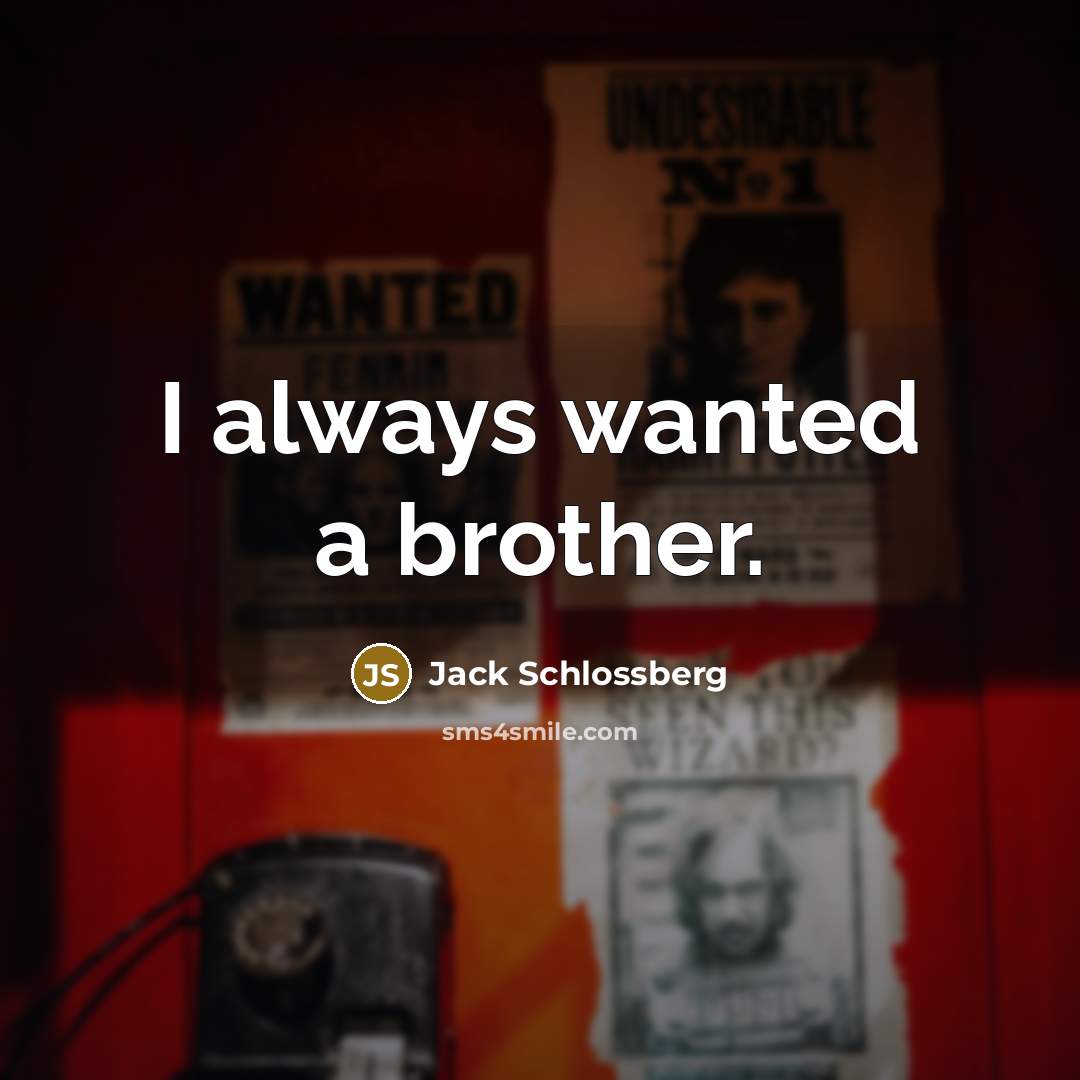 “I always wanted a brother.…” quote by Jack Schlossberg
