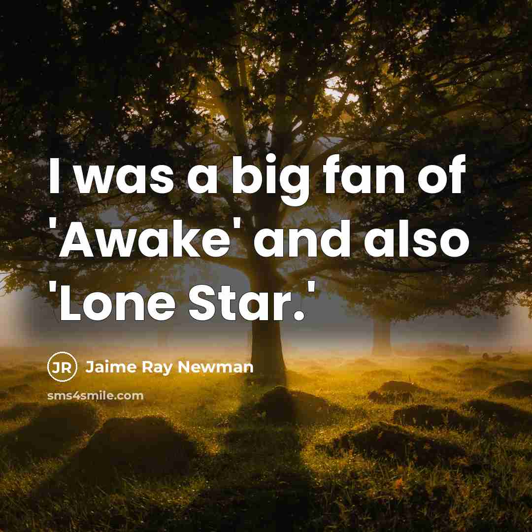 “I was a big fan of 'Awake' and also 'Lone…” quote by Jaime Ray Newman