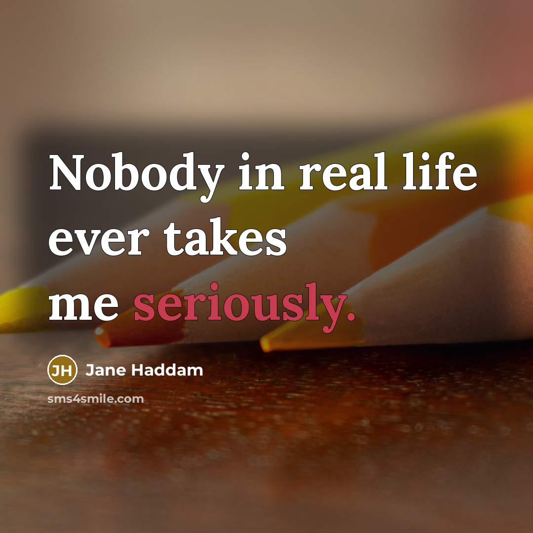 “Nobody in real life ever takes me seriously.…” quote by Jane Haddam