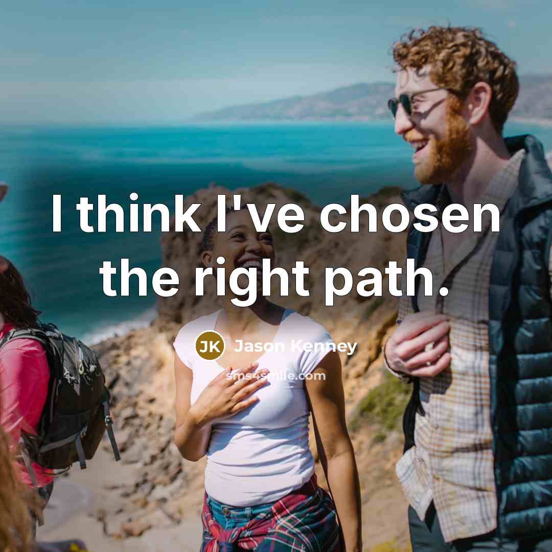 “I think I've chosen the right path.…” quote by Jason Kenney