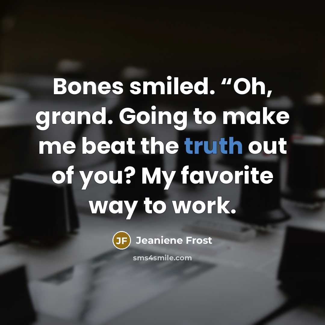“Bones smiled. “Oh, grand. Going to make me beat the…” quote by Jeaniene Frost