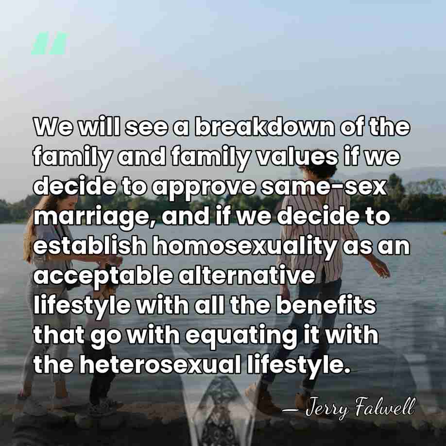 We will see a breakdown of the family and family values if&hellip; - Jerry Falwell