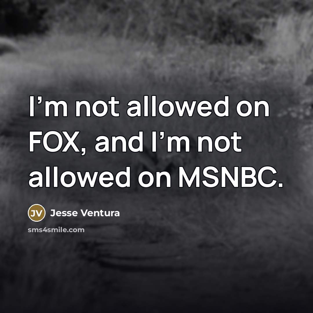“I'm not allowed on FOX, and I'm not allowed on…” quote by Jesse Ventura