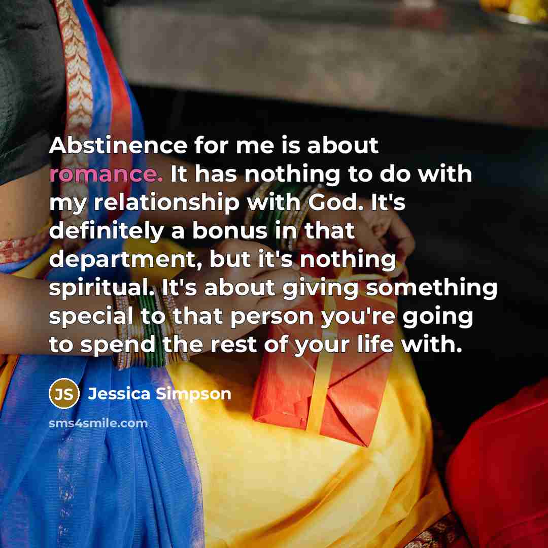 “Abstinence for me is about romance. It has nothing to…” quote by Jessica Simpson