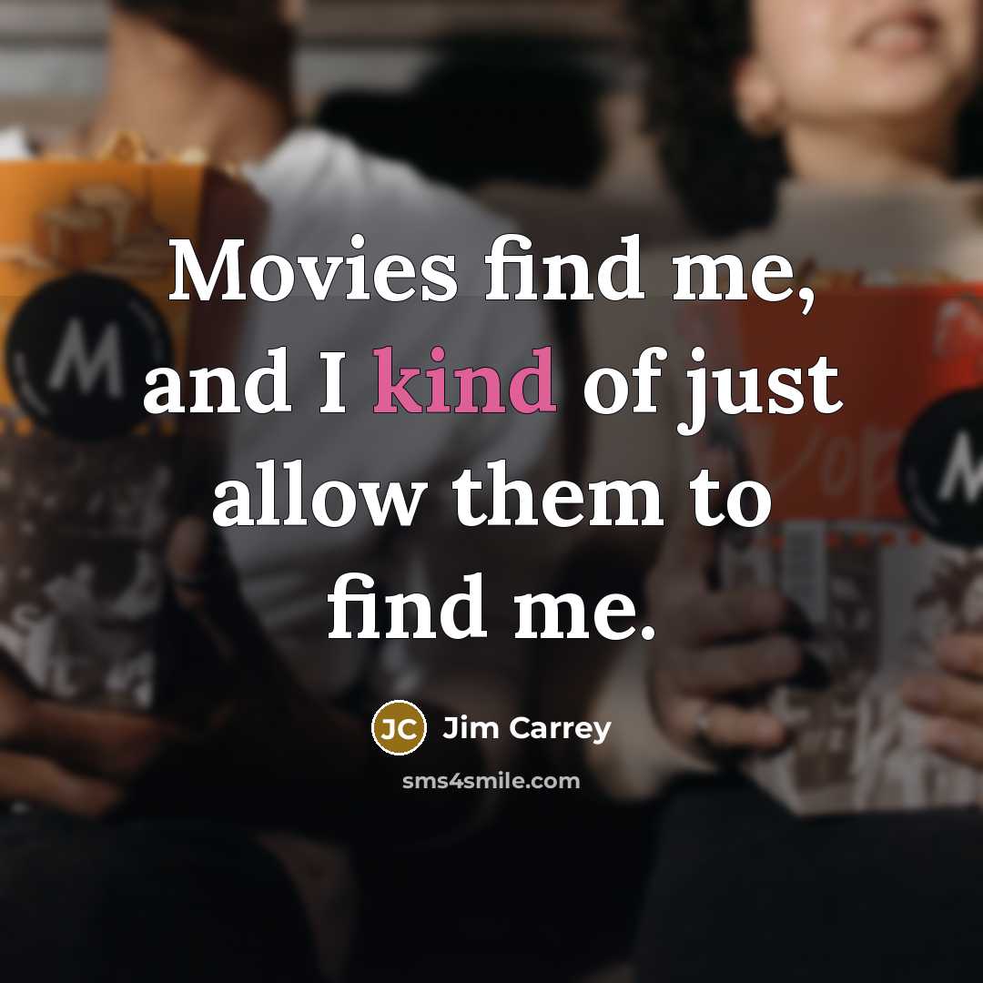 “Movies find me, and I kind of just allow them…” quote by Jim Carrey