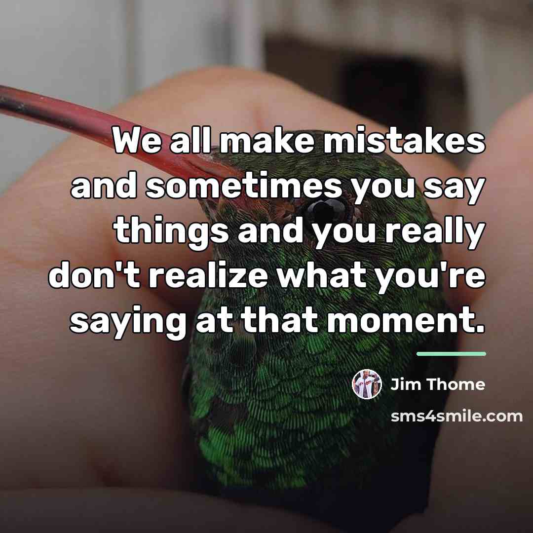 “We all make mistakes and sometimes you say things and…” quote by Jim Thome