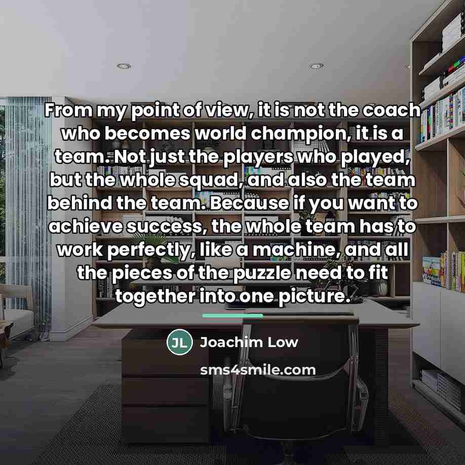 “From my point of view, it is not the coach…” quote by Joachim Low