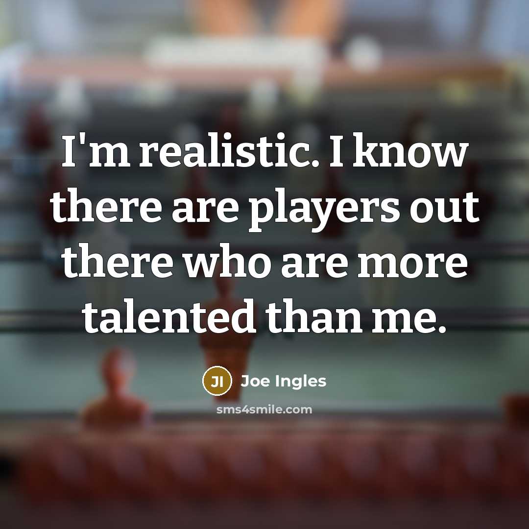 “I'm realistic. I know there are players out there who are more talented than me.” quote by Joe Ingles