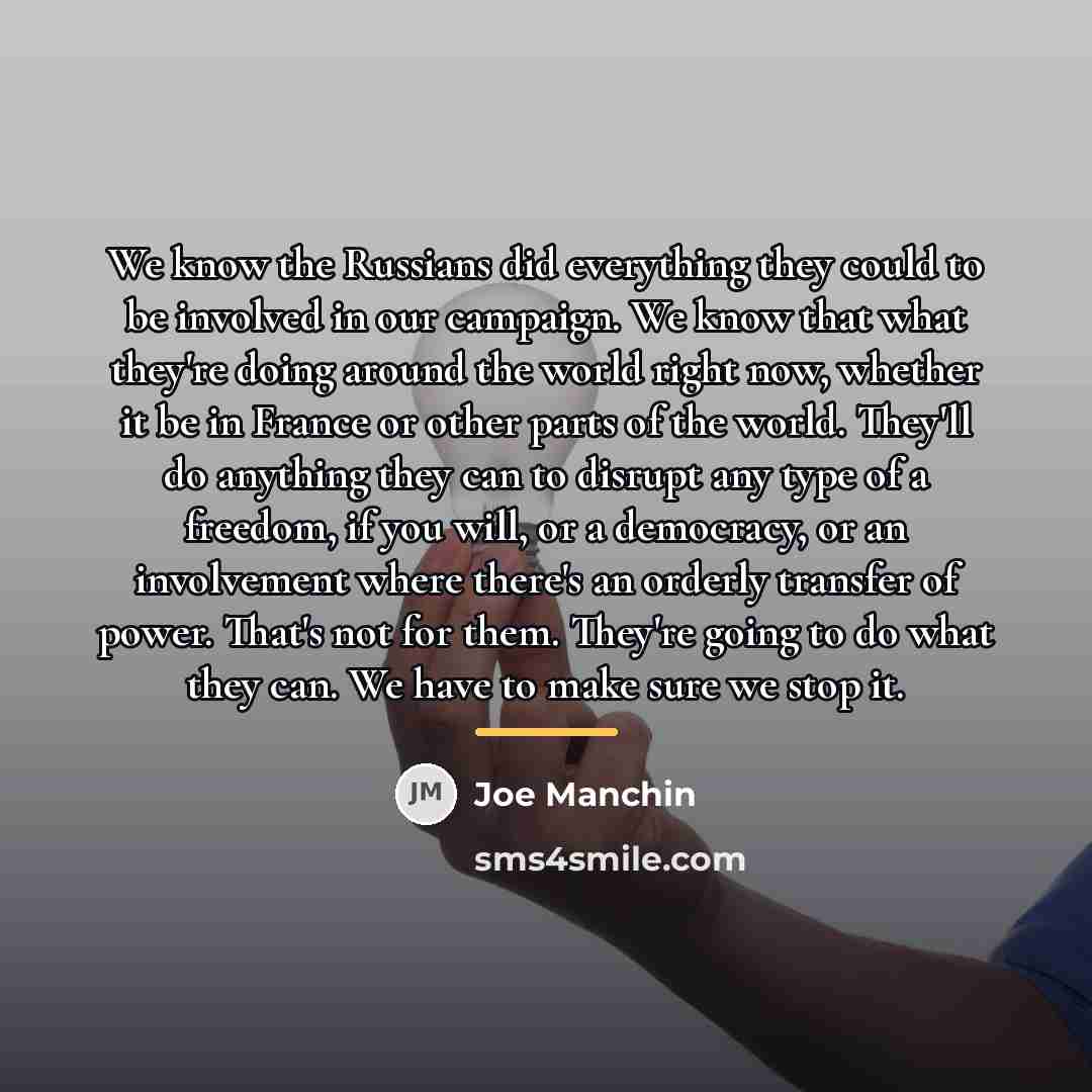 “We know the Russians did everything they could to be…” quote by Joe Manchin