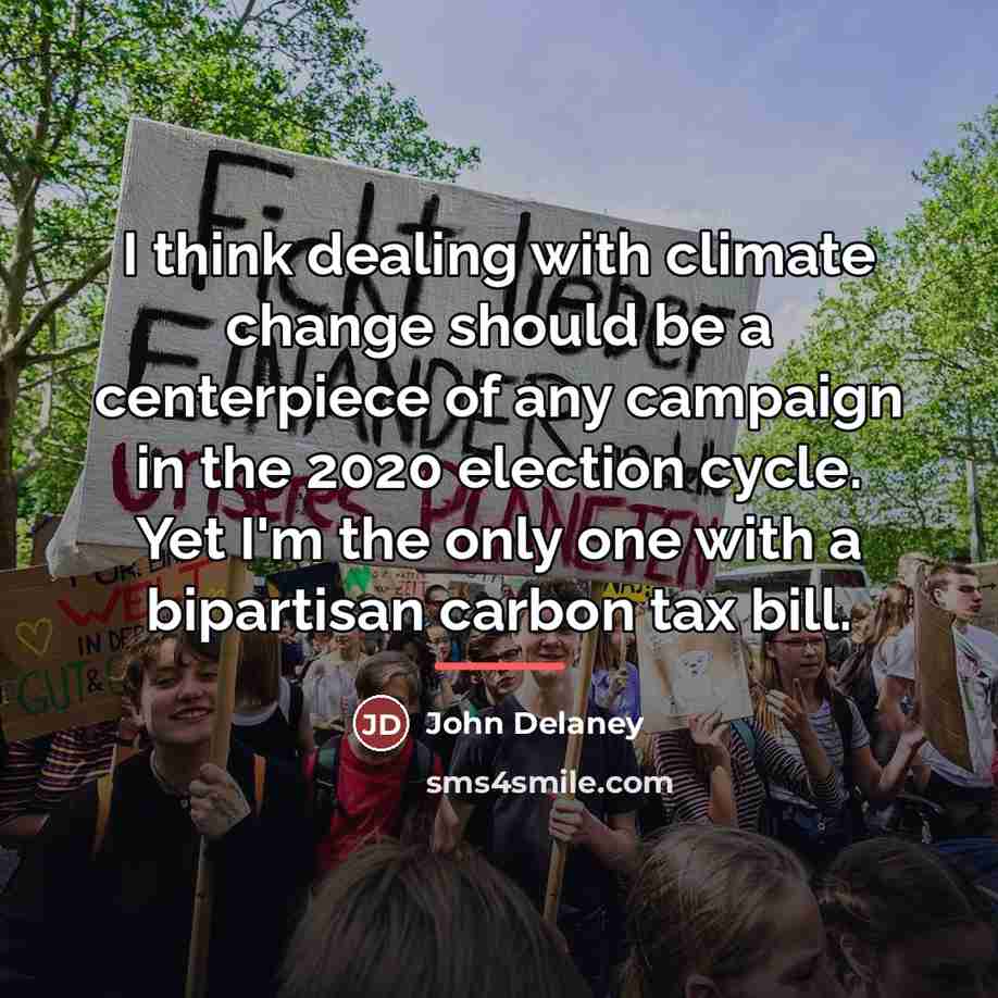 “I think dealing with climate change should be a centerpiece…” quote by John Delaney