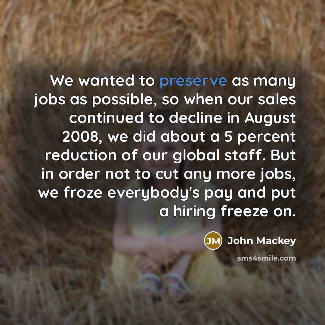 “We wanted to preserve as many jobs as possible, so…” quote by John Mackey