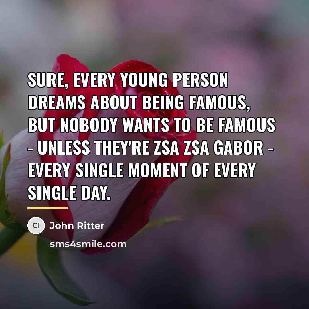 “Sure, every young person dreams about being famous, but nobody…” quote by John Ritter