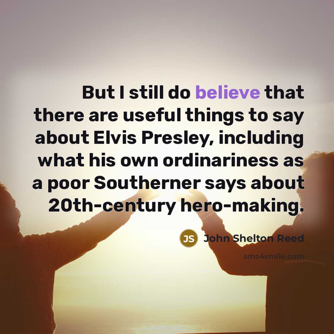 “But I still do believe that there are useful things…” quote by John Shelton Reed