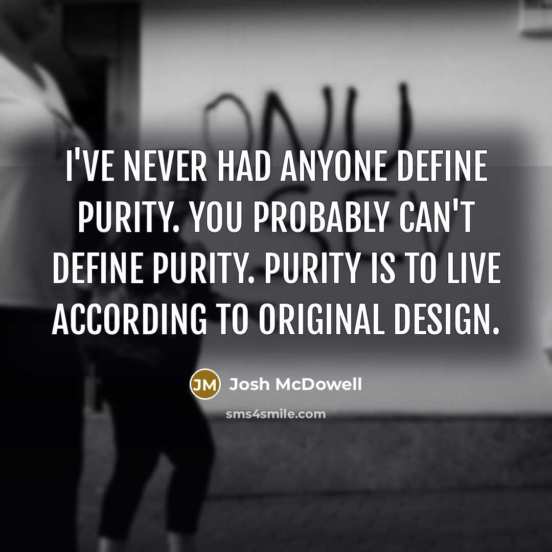 “I've never had anyone define purity. You probably can't define…” quote by Josh McDowell