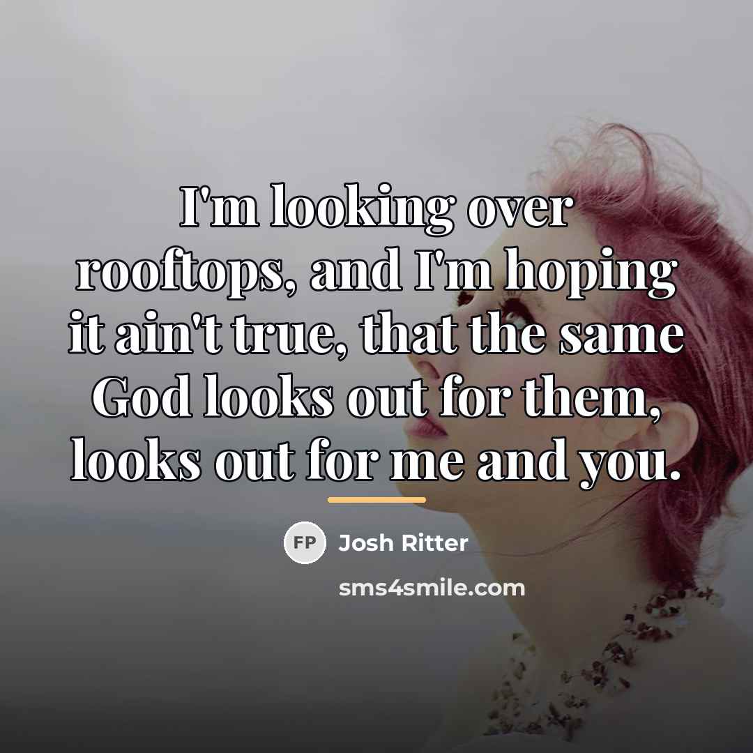 “I'm looking over rooftops, and I'm hoping it ain't true,…” quote by Josh Ritter
