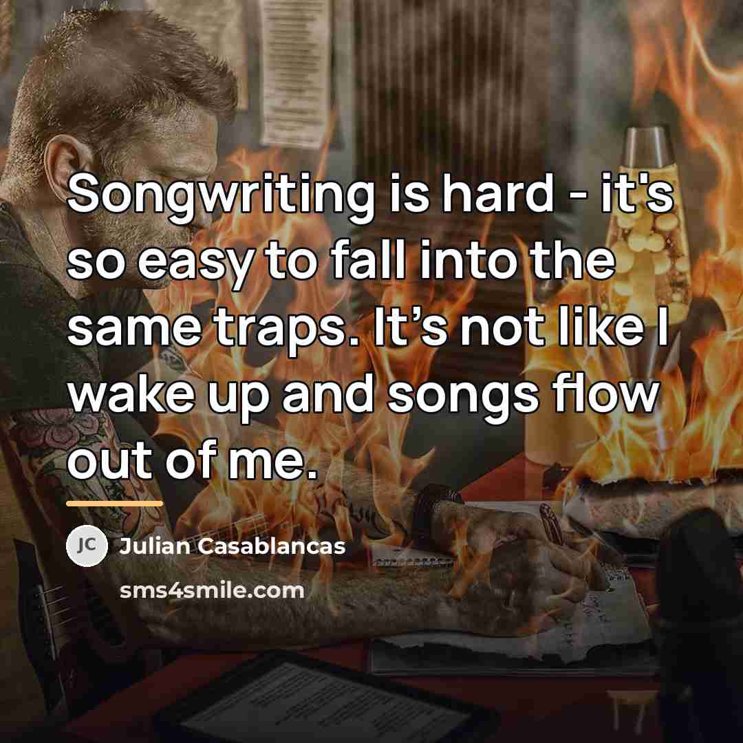 “Songwriting is hard - it's so easy to fall into…” quote by Julian Casablancas