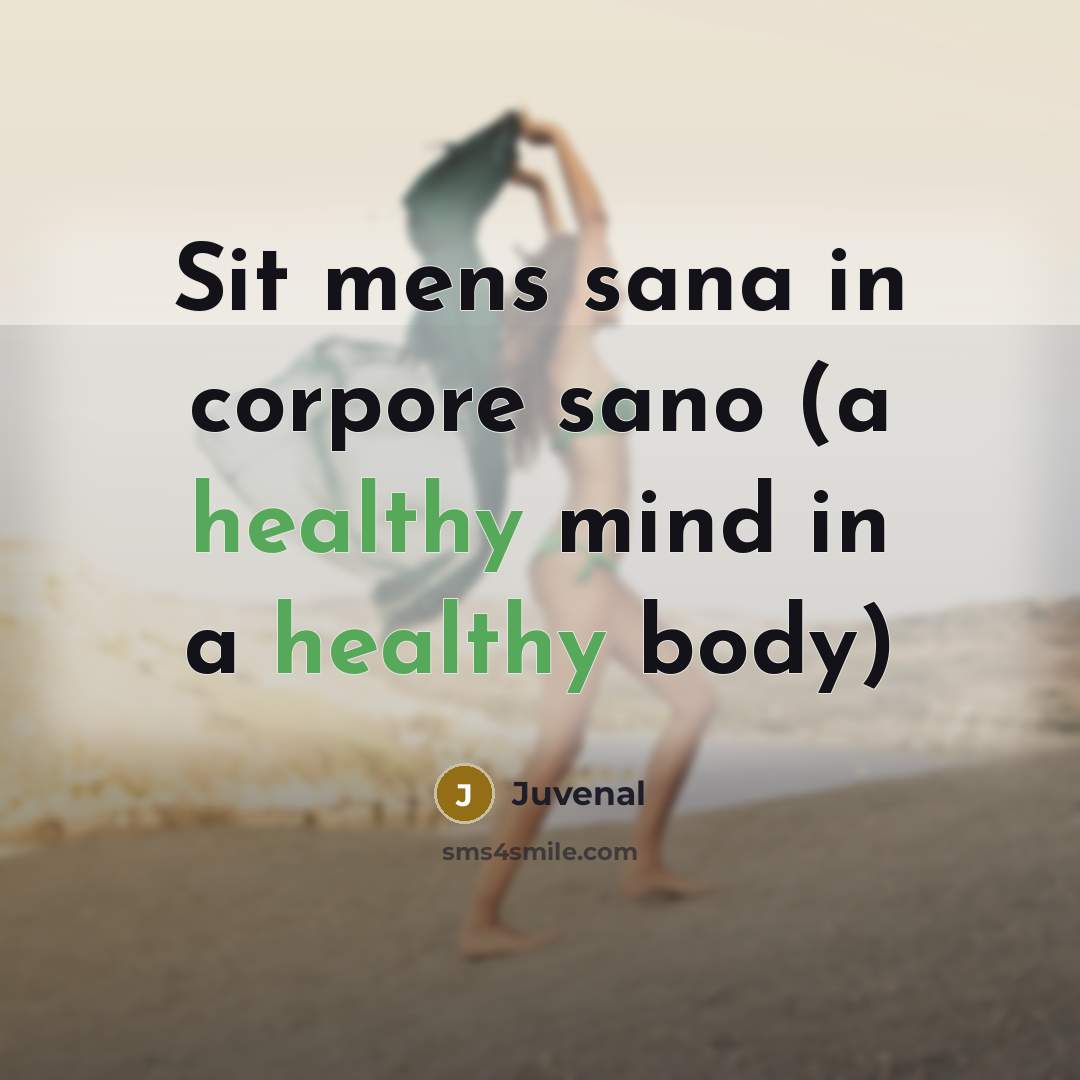 “Sit mens sana in corpore sano (a healthy mind in…” quote by Juvenal