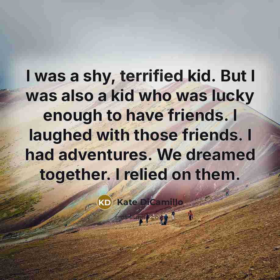 “I was a shy, terrified kid. But I was also…” quote by Kate DiCamillo