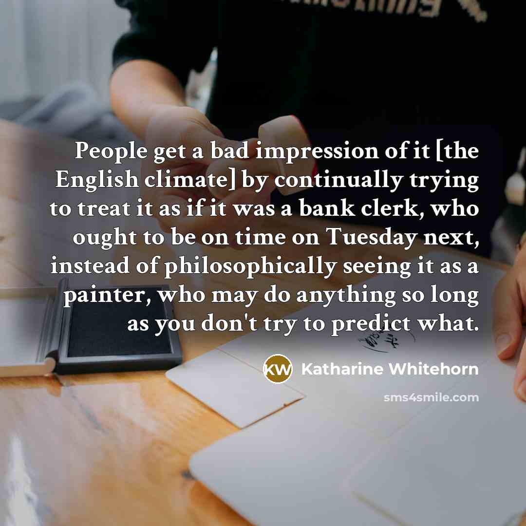 “People get a bad impression of it [the English climate]…” quote by Katharine Whitehorn