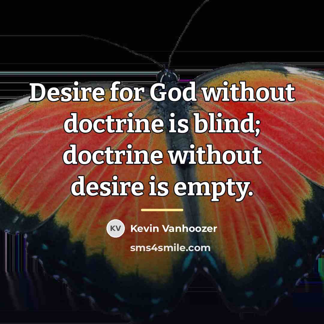 “Desire for God without doctrine is blind; doctrine without desire…” quote by Kevin Vanhoozer