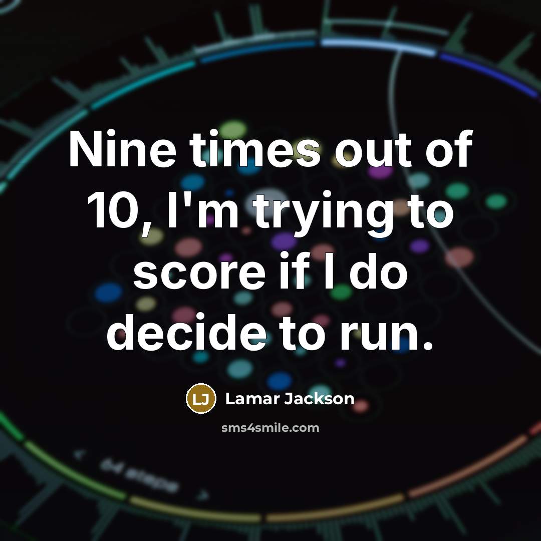 “Nine times out of 10, I'm trying to score if…” quote by Lamar Jackson